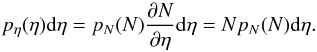 \begin{equation} p_{\eta}(\eta) {\rm d}\eta = p_{N}(N) \frac{\partial N}{\partial \eta} {\rm d}\eta = N p_N(N) {\rm d}\eta . \label{eq_peta_definition} \end{equation}