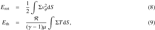 \begin{eqnarray} E_{\rm rot} &=& {1\over 2} \int \Sigma v^2_\phi {\rm d}S \\ E_{\rm th} &=& {{\cal R} \over (\gamma-1) \mu} \int \Sigma T {\rm d}S, \end{eqnarray}