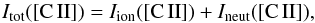 \begin{equation} I_{\rm tot}([{\rm C\,II}]) = I_{\rm ion}([{\rm C\,II}]) + I_{\rm neut}([{\rm C\,II}]), \end{equation}