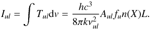 \begin{equation} I_{ul}=\int T_{ul}{\rm d}v = \frac{h c^3}{8\pi k \nu_{ul}^2} A_{ul} f_u n(X)L. \label{eqn:I_vs_N_uniform} \end{equation}