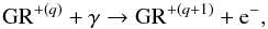 \begin{equation} \mathrm{GR}^{+(q)} + \gamma \rightarrow \mathrm{GR}^{+(q + 1)} + \mathrm{e^-}, \end{equation}