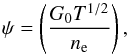\begin{equation} \psi = \left(\frac{G_0 T^{1/2}}{n_{\rm e}}\right), \end{equation}