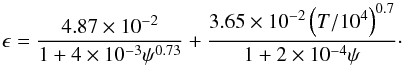 \begin{equation} \epsilon = \frac{4.87\times 10^{-2}}{1 + 4\times 10^{-3} \psi^{0.73}}+ \frac{3.65\times 10^{-2}\left(T/10^4\right)^{0.7}}{1+2\times 10^{-4}\psi}\cdot \end{equation}