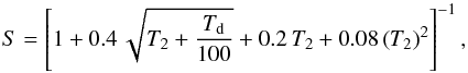 \begin{equation} S =\left[{1+0.4\,\sqrt{T_2 + \frac{T_{\rm d}}{100}}+0.2\,T_2 +0.08\left(T_2\right)^2}\right]^{-1},\\ \end{equation}
