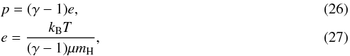 \begin{eqnarray} && p = (\gamma -1) e,\\ && e = \frac{k_{\rm B} T}{(\gamma -1)\mu m_{\mathrm{H}}}, \end{eqnarray}