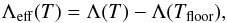 \begin{equation} \Lambda_{\mathrm{eff}} (T) = \Lambda (T) - \Lambda (T_{\mathrm{floor}}),\\ \end{equation}