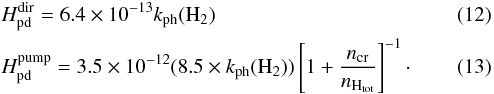 \begin{eqnarray} && H_{\rm pd}^{\mathrm{dir}} = 6.4\times 10^{-13} k_{\rm ph}(\mathrm{H_2})\\ && H_{\rm pd}^{\mathrm{pump}} = 3.5\times 10^{-12} (8.5\times k_{\rm ph}(\mathrm{H_2}))\left[1+\frac{n_{\rm cr}}{n_{\mathrm{H}_{\mathrm{tot}}}}\right]^{-1} \cdot \end{eqnarray}