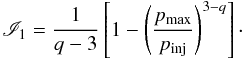 \begin{eqnarray} \label{I1} {\mathscr I}_{1}=\frac{1}{q-3}\left[1-\left(\frac{p_{\rm max}}{p_{\rm inj}}\right)^{3-q}\right]\cdot \end{eqnarray}