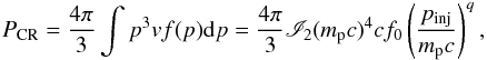 \begin{eqnarray} \label{partpress} P_{\rm CR}=\frac{4\pi}{3}\int p^{3}vf(p)\ud p=\frac{4\pi}{3}\mathscr{I}_{2}(m_{\rm p}c)^{4}cf_{0}\left(\frac{p_{\rm inj}}{m_{\rm p}c}\right)^q, \end{eqnarray}