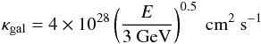 \begin{eqnarray} \label{kappagal} \kappa_{\rm gal}=4\times10^{28}\left(\frac{E}{3~\mathrm{GeV}}\right)^{0.5}~\mathrm{cm^{2}~s^{-1}} \end{eqnarray}