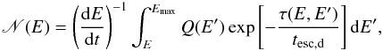 \begin{eqnarray} \label{Nprop} {\mathscr N}(E)=\left(\frac{\ud E}{\ud t}\right)^{-1}\int_{E}^{E_{\rm max}}Q(E^{\prime})\exp\left[-\frac{\tau(E,E^{\prime})}{t_{\rm esc,d}}\right]\ud E^{\prime}, \end{eqnarray}