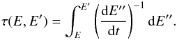 \begin{eqnarray} \tau(E,E^{\prime})=\int_{E}^{E^{\prime}}\left(\frac{\ud {E}^{\prime\prime}}{\ud t}\right)^{-1}\ud E^{\prime\prime}. \end{eqnarray}