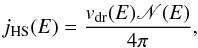 \begin{eqnarray} j_{\rm HS}(E)=\frac{v_{\rm dr}(E)\mathscr{N}(E)}{4\pi}, \end{eqnarray}