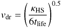 \begin{eqnarray} v_{\rm dr}=\left(\frac{\kappa_{\rm HS}}{6t_{\rm life}}\right)^{0.5} \end{eqnarray}
