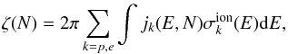 \begin{eqnarray} \label{zetaH2} \Ezhh(N)=2\pi\sum_{k=p,e}\int j_{k}(E,N)\sigma_{k}^{\rm ion}(E)\ud E, \end{eqnarray}