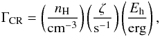 \begin{eqnarray} \Gamma_{\rm CR}=\left(\frac{n_{\rm H}}{\mathrm{cm^{-3}}}\right) \left(\frac{\zeta}{\mathrm{s^{-1}}}\right) \left(\frac{E_{\rm h}}{\mathrm{erg}}\right), \end{eqnarray}