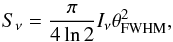 \begin{eqnarray} S_{\nu}=\frac{\pi}{4\ln2}I_{\nu}\theta_{\rm FWHM}^{2}, \end{eqnarray}