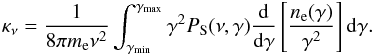 \begin{eqnarray} \kappa_{\nu}=\frac{1}{8\pi m_{\rm e}\nu^{2}}\int_{\gamma_{\rm min}}^{\gamma_{\rm max}}\gamma^{2}P_{\rm S}(\nu,\gamma)\frac{\ud}{\ud\gamma} \left[\frac{n_{\rm e}(\gamma)}{\gamma^{2}}\right]\ud\gamma. \end{eqnarray}