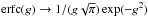 \hbox{$\mathrm{erfc}(g)\rightarrow 1/(g\sqrt{\pi}) \exp(-g^2)$}