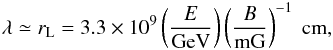 \appendix \setcounter{section}{2} \begin{eqnarray} \lambda \simeq r_{\rm L} = 3.3 \times 10^9 \left(\frac{E}{\rm GeV}\right)\left(\frac{B}{\rm mG}\right)^{-1}~\mathrm{cm}, \end{eqnarray}