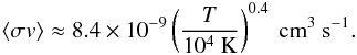 \appendix \setcounter{section}{4} \begin{eqnarray} \label{sigmav} \langle\sigma v\rangle\approx8.4\times10^{-9}\left(\frac{T}{10^{4}~\mathrm{K}}\right)^{0.4}~\mathrm{cm^{3}~s^{-1}}. \end{eqnarray}