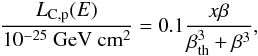 \begin{eqnarray} \frac{L_{\rm C,p}(E)}{\mathrm{10^{-25}~GeV~cm^{2}}}=0.1\frac{x\beta}{\beta_{\rm th}^{3}+\beta^{3}}, \end{eqnarray}