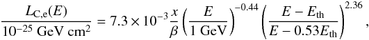 \begin{equation} \frac{L_{\rm C,e}(E)}{\mathrm{10^{-25}~GeV~cm^{2}}}=7.3\times10^{-3}\frac{x}{\beta}\left(\frac{E}{1~\mathrm{GeV}}\right)^{-0.44} \left(\frac{E-E_{\rm th}}{E-0.53E_{\rm th}}\right)^{2.36}, \end{equation}