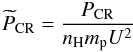 \begin{eqnarray} \label{Pcrprime} \widetilde{P}_{\rm CR}=\frac{P_{\rm CR}}{n_{\rm H}m_{\rm p}U^{2}} \end{eqnarray}