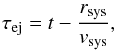 \begin{eqnarray} \label{eq:tej} \tej= t - \frac{r_{\mathrm{sys}}}{v_{\mathrm{sys}}}, \end{eqnarray}
