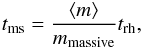 \begin{eqnarray} \label{eq:tms} \tms = \frac{\amass}{\mms}\trh, \end{eqnarray}
