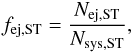 \begin{eqnarray} \label{eq:fej} f_{\mathrm{ej,ST}} = \frac{N_{\mathrm{ej,ST}}}{N_{\mathrm{sys,ST}}}, \end{eqnarray}