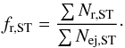 \begin{eqnarray} \label{eq:fr} f_\mathrm{r,ST}= \frac{ \sum N_{\mathrm{r,ST}}}{ \sum N_{\mathrm{ej,ST}}}\cdot \end{eqnarray}