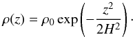 \begin{equation} \label{sig2} \rho(z)= \rho_0 \exp\left(-\frac{z^2}{2H^2}\right)\cdot \end{equation}