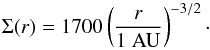 \begin{equation} \label{sig3} \Sigma(r)= 1700 \left(\frac{r}{1~\mathrm{AU}}\right)^{-3/2}\cdot \end{equation}