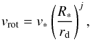 \begin{equation} \label{velaw} v_{\rm rot}=v_*\left(\frac{R_*}{r_{\rm d}}\right)^{j} , \end{equation}