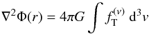 \begin{equation} \label{PE} \nabla^2 \Phi (r)= 4\pi G \int f_{\rm T}^{(\nu)} \ {\rm d}^3v \end{equation}