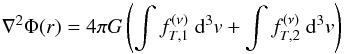 \begin{equation} \label{PE2C} \nabla^2 \Phi (r)= 4\pi G\left(\int f^{(\nu)}_{T,1}\ {\rm d}^3v + \int f^{(\nu)}_{T,2}\ {\rm d}^3v\right) \end{equation}