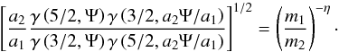 \begin{equation} \left[\frac{a_2}{a_1}\frac{\gamma\left(5/2,\Psi\right)\gamma\left(3/2,a_2\Psi/a_1 \right)}{\gamma\left(3/2,\Psi\right)\gamma\left(5/2,a_2\Psi/a_1 \right)}\right]^{1/2}= \left(\frac{m_1}{m_2}\right)^{-\eta}\cdot\label{eta} \end{equation}