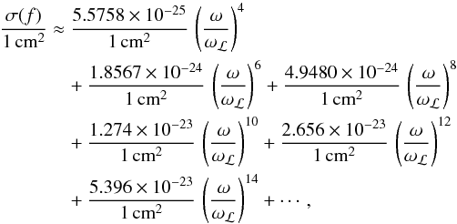 \begin{eqnarray} \frac{\sigma(f)}{1\,\text{cm}^2}& \approx& \frac{5.5758\times 10^{-25}}{1\,\text{cm}^2}\,\left(\frac{\omega}{\omega_\mathcal{L}}\right)^4\nonumber \\ &&\quad + \frac{1.8567\times 10^{-24}}{1\,\text{cm}^2}\,\left(\frac{\omega}{\omega_\mathcal{L}}\right)^6 + \frac{4.9480 \times 10^{-24}} {1\,\text{cm}^2}\,\left(\frac{\omega}{\omega_\mathcal{L}}\right)^8\nonumber\\ &&\quad + \frac{1.274\times 10^{-23}} {1\,\text{cm}^2}\,\left(\frac{\omega}{\omega_\mathcal{L}}\right)^{10}+ \frac{2.656\times 10^{-23}} {1\,\text{cm}^2}\,\left(\frac{\omega}{\omega_\mathcal{L}}\right)^{12}\nonumber\\ &&\quad + \frac{5.396\times 10^{-23}} {1\,\text{cm}^2}\,\left(\frac{\omega}{\omega_\mathcal{L}}\right)^{14}+ \cdots, \label{eq:RSCSHI} \end{eqnarray}