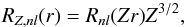 \begin{equation} R_{Z,nl}(r)=R_{nl}(Zr)Z^{3/2}, \end{equation}
