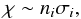 \begin{eqnarray*} \chi \sim n_i \sigma_i, \end{eqnarray*}
