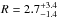 \hbox{$R=2.7_{-1.4}^{+3.4}$}