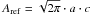\hbox{$A_{\rm ref}=\sqrt{2\pi} \cdot a \cdot c$}