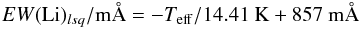 \begin{eqnarray*} {EW}({\rm Li})_{lsq}/\mathrm{m\AA} = - {T}_{\rm eff}/14.41~\mathrm{K} + 857~\mathrm{m\AA} \end{eqnarray*}