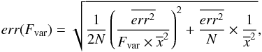 \begin{equation} err(F_{\rm var})=\sqrt{\frac{1}{2N}\left(\frac{\overline{err^{2}}}{F_{\rm var}\times\overline{x}^{2}}\right)^{2}+\frac{\overline{err^{2}}}{N}\times\frac{1}{\overline{x}^{2}}} , \end{equation}