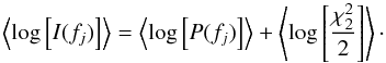 \begin{equation} \left\langle \log\left[I(f_{j})\right]\right\rangle =\left\langle \log\left[\ensuremath{{P}(f_{j})}\right]\right\rangle +\left\langle \log\left[\ensuremath{\frac{\ensuremath{\chi_{2}^{2}}}{2}}\right]\right\rangle \cdot \end{equation}