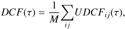\begin{equation} DCF(\tau)=\frac{1}{M}\underset{ij}{\sum}UDCF_{ij}(\tau) , \end{equation}
