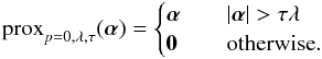 \begin{equation} \mathrm{prox}_{p=0,\lambda,\tau} (\alphabold) = \begin{cases} \alphabold & \quad |\alphabold| > \tau \lambda \\ \vec{0} & \quad \mathrm{otherwise}. \end{cases} \label{eq:proximal_l0} \end{equation}