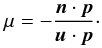 \begin{equation} \mu = - \frac{\vec{n} \cdot \vec{p}}{\vec{u} \cdot \vec{p}}\cdot \end{equation}