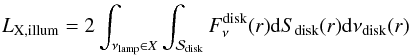 \begin{equation} L_{{\rm X},\mathrm{illum}} = 2\int_{\nu_{\mathrm{lamp}}\in X}\int_{\mathcal{S}_{\mathrm{disk}}} F^{\mathrm{disk}}_\nu(r) \dd S_{\mathrm{disk}}(r) \dd \nu_{\mathrm{disk}}(r) \end{equation}
